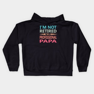 I'm Not Retired I'm a Professional Papa Kids Hoodie